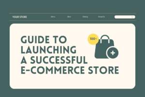 guide to launching a successful e-commerce store